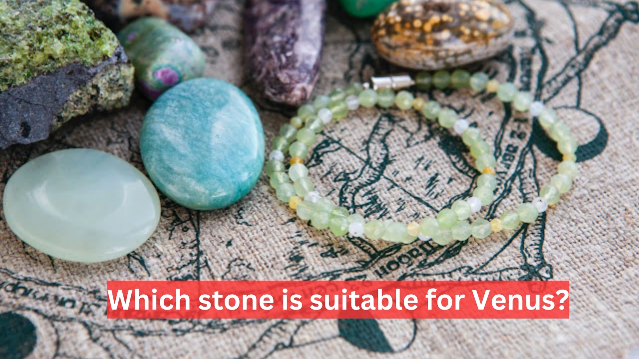 Stone for Venus Which stone is suitable for Venus Stone for Venus : Which stone is suitable for Venus?